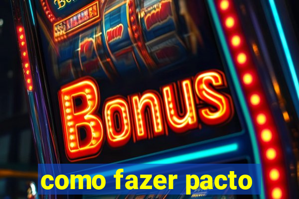 como fazer pacto