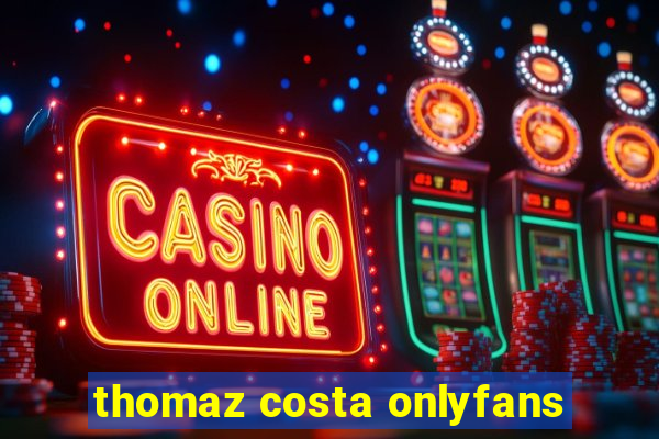 thomaz costa onlyfans
