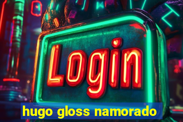 hugo gloss namorado