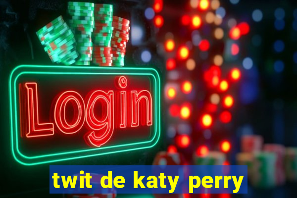 twit de katy perry