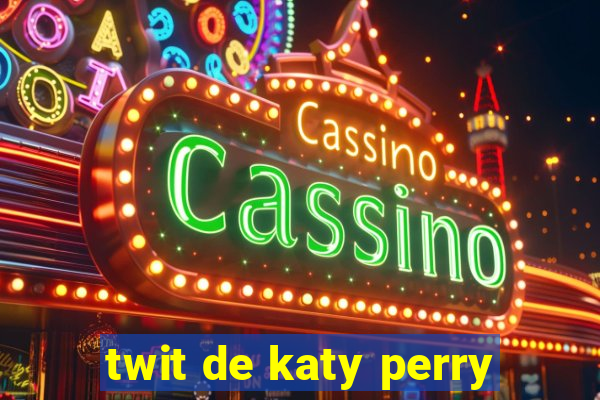 twit de katy perry