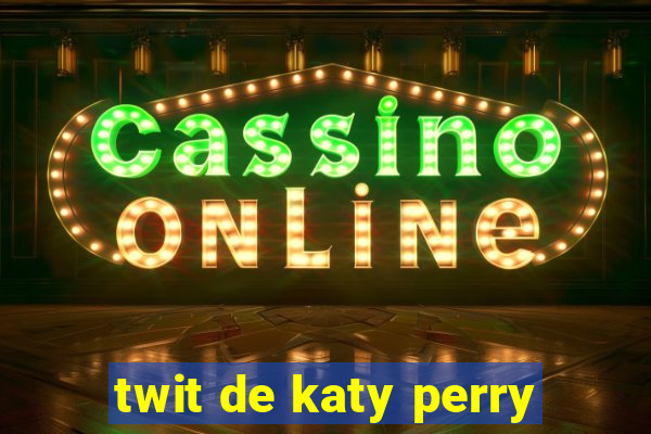 twit de katy perry
