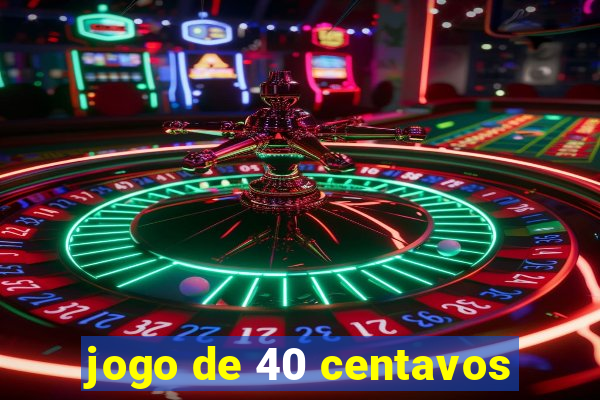 jogo de 40 centavos