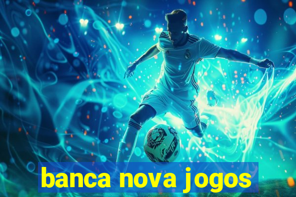 banca nova jogos