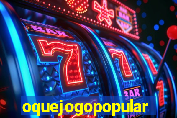 oquejogopopular