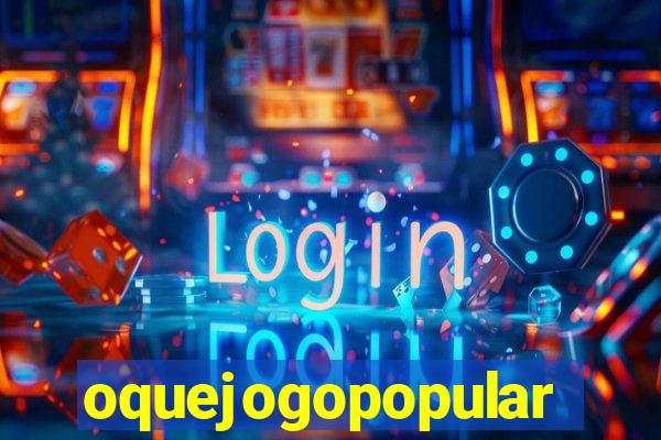 oquejogopopular
