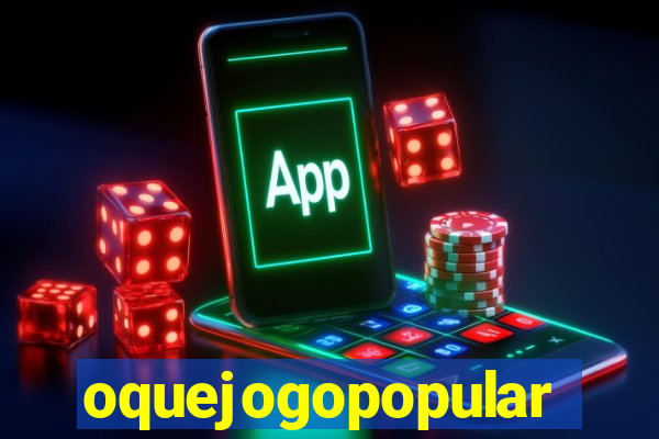 oquejogopopular