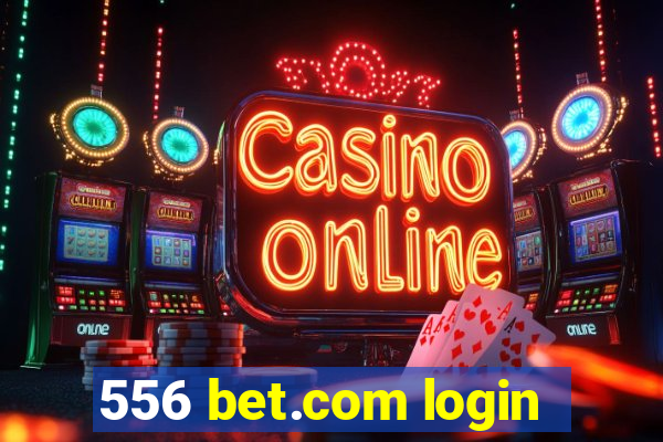 556 bet.com login