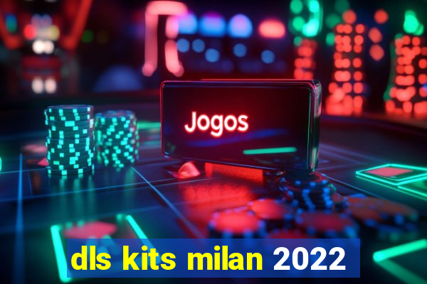 dls kits milan 2022
