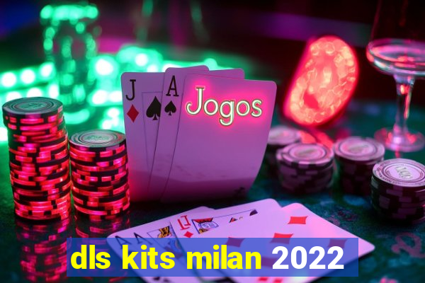 dls kits milan 2022