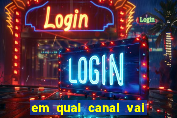 em qual canal vai passar o jogo do inter