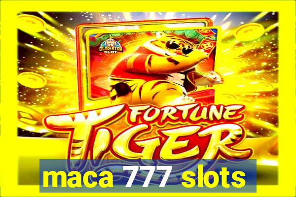 maca 777 slots