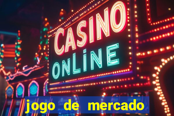 jogo de mercado dinheiro infinito