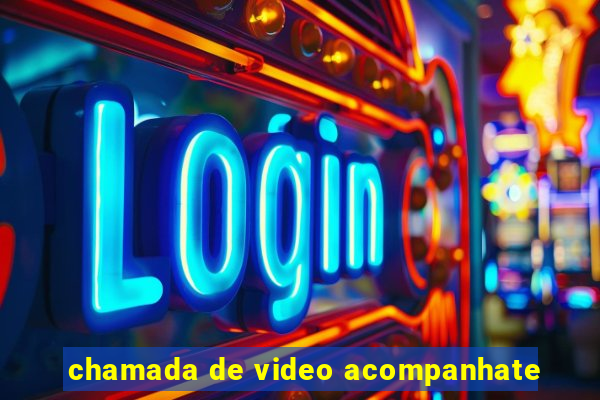 chamada de video acompanhate