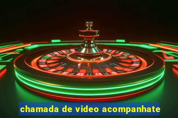 chamada de video acompanhate