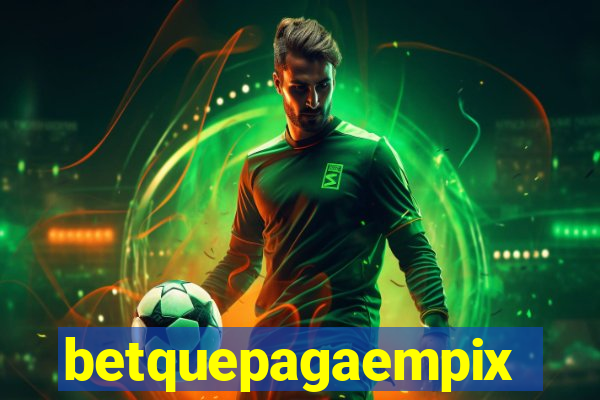 betquepagaempix