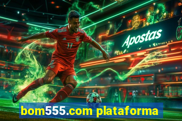 bom555.com plataforma