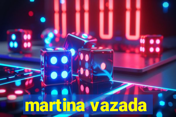 martina vazada