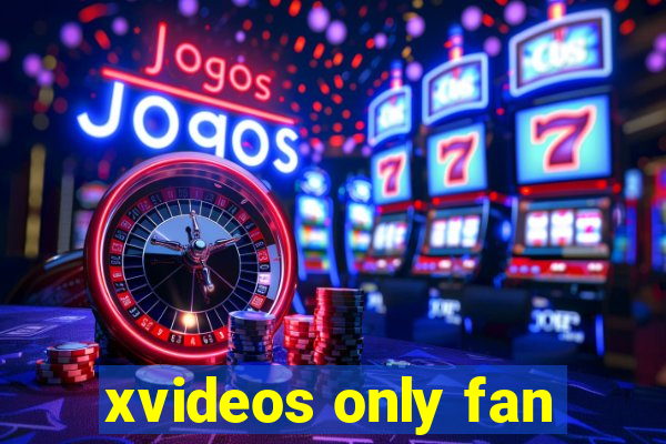 xvideos only fan