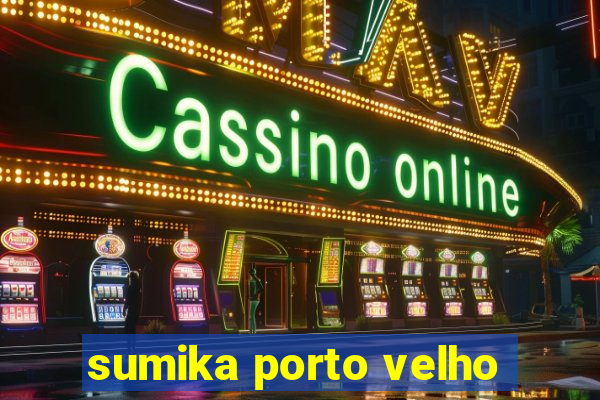 sumika porto velho