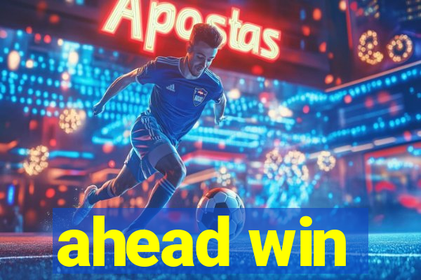 ahead win