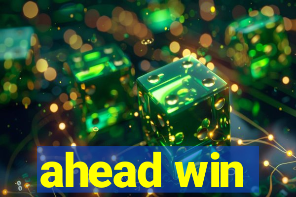 ahead win