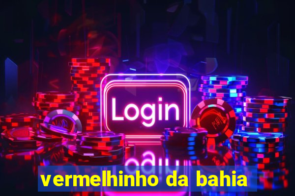 vermelhinho da bahia
