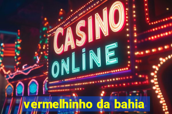 vermelhinho da bahia
