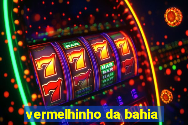 vermelhinho da bahia