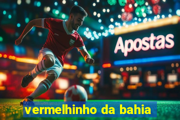 vermelhinho da bahia