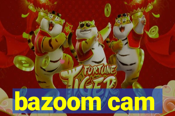 bazoom cam