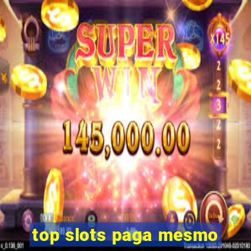 top slots paga mesmo