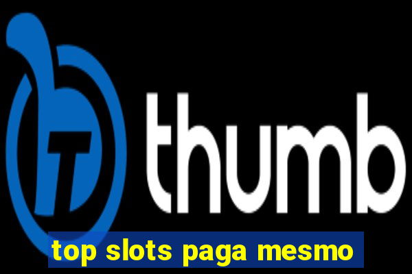 top slots paga mesmo