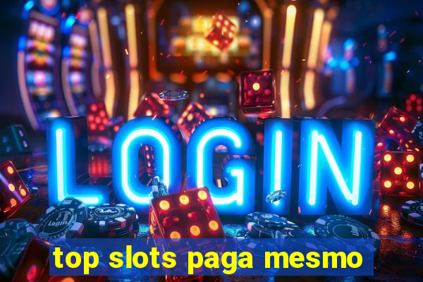 top slots paga mesmo