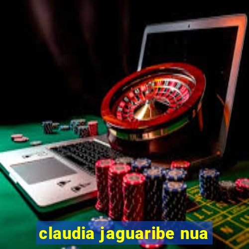 claudia jaguaribe nua