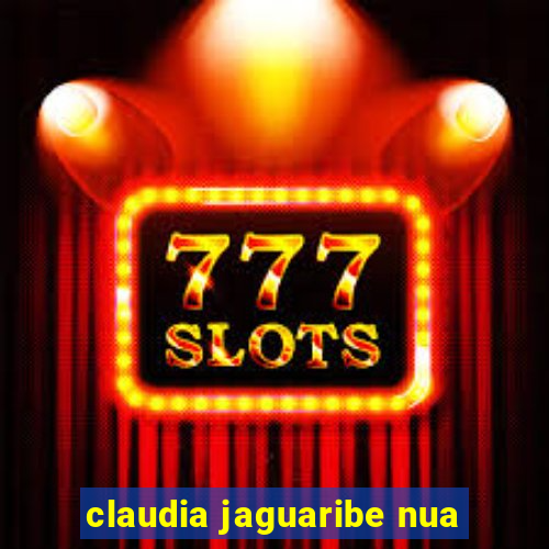 claudia jaguaribe nua