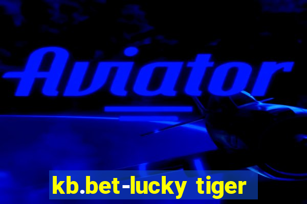 kb.bet-lucky tiger