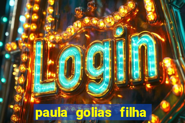 paula golias filha de ronald golias