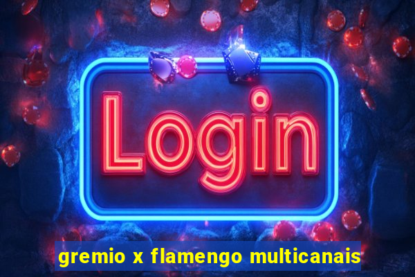 gremio x flamengo multicanais