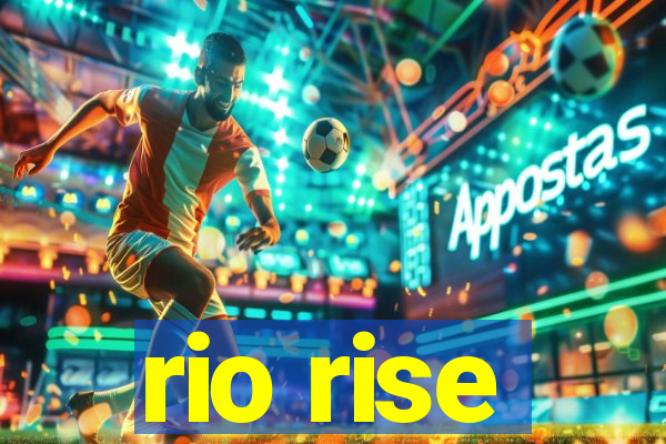rio rise