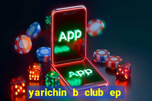 yarichin b club ep 2 dublado
