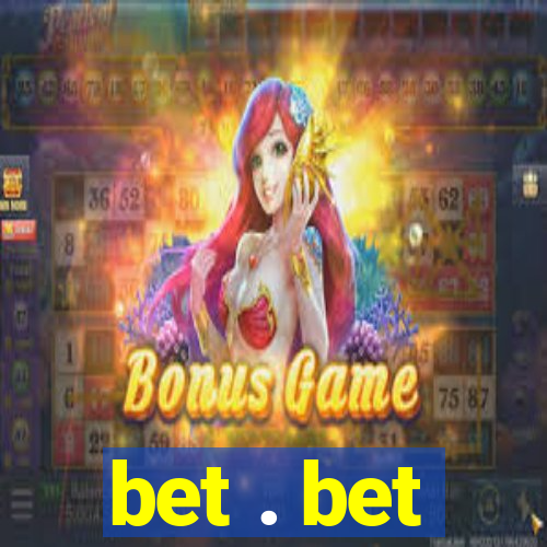 bet . bet