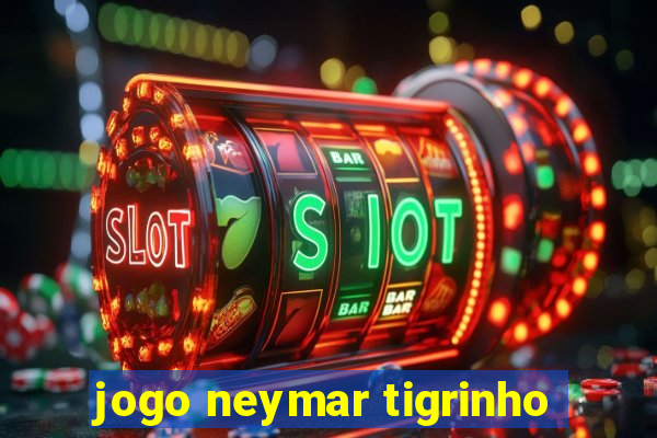 jogo neymar tigrinho