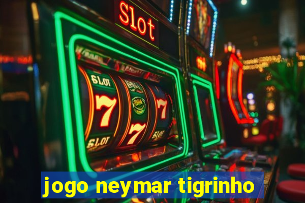 jogo neymar tigrinho