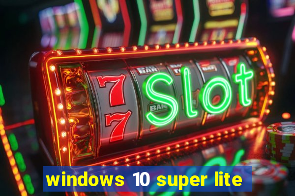 windows 10 super lite