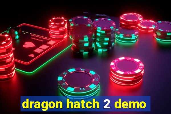 dragon hatch 2 demo