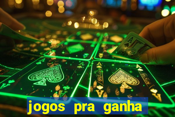 jogos pra ganha dinheiro de verdade