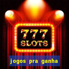 jogos pra ganha dinheiro de verdade