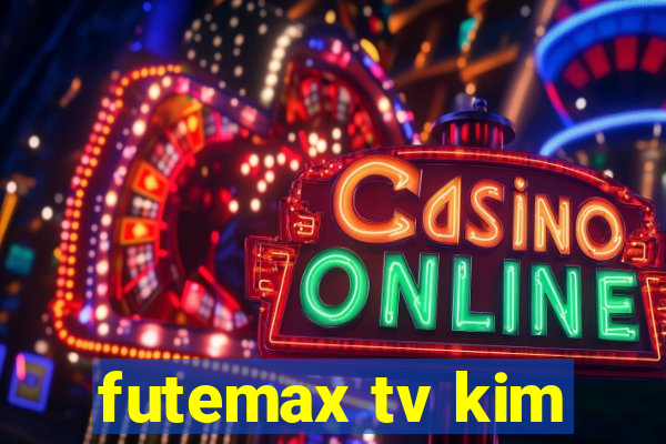 futemax tv kim