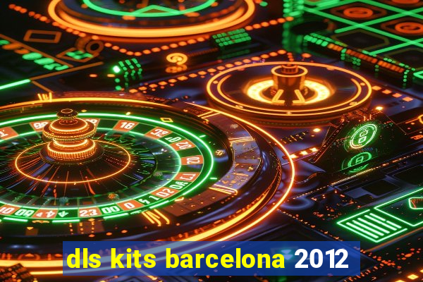 dls kits barcelona 2012